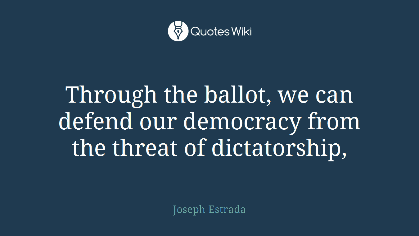 Through the ballot, we can defend our democracy from the threat of dictatorship,