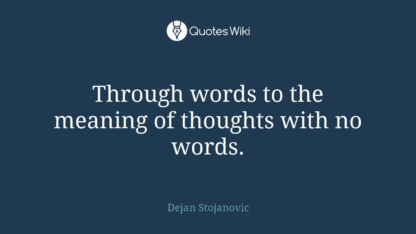 Through words to the meaning of thoughts with no words.