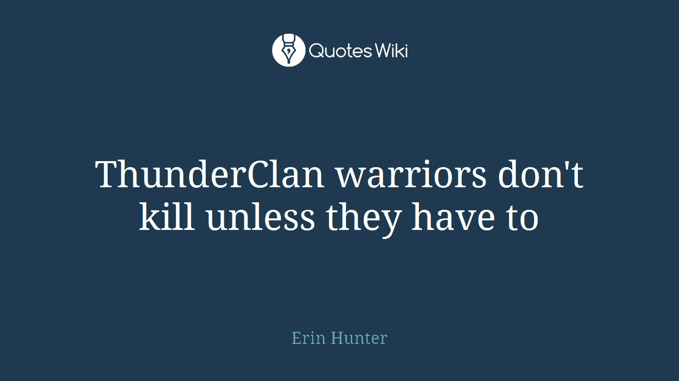 ThunderClan warriors don't kill unless they have to