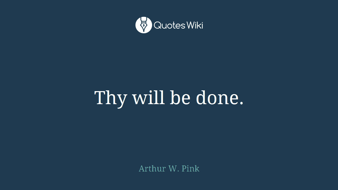 Thy will be done.