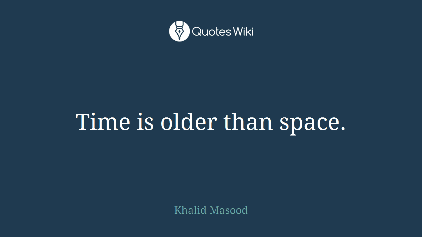 Time is older than space.