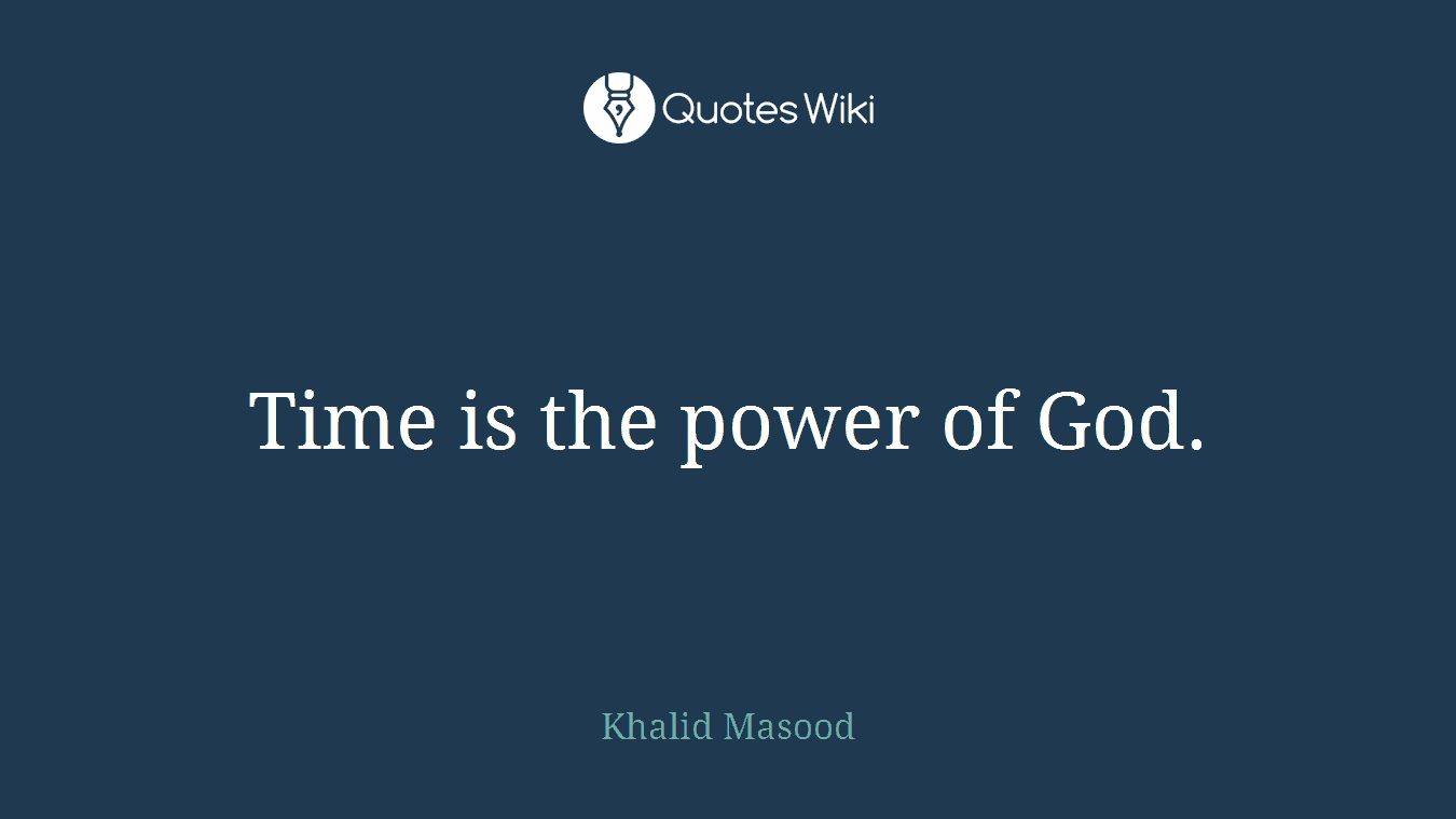 Time is the power of God.