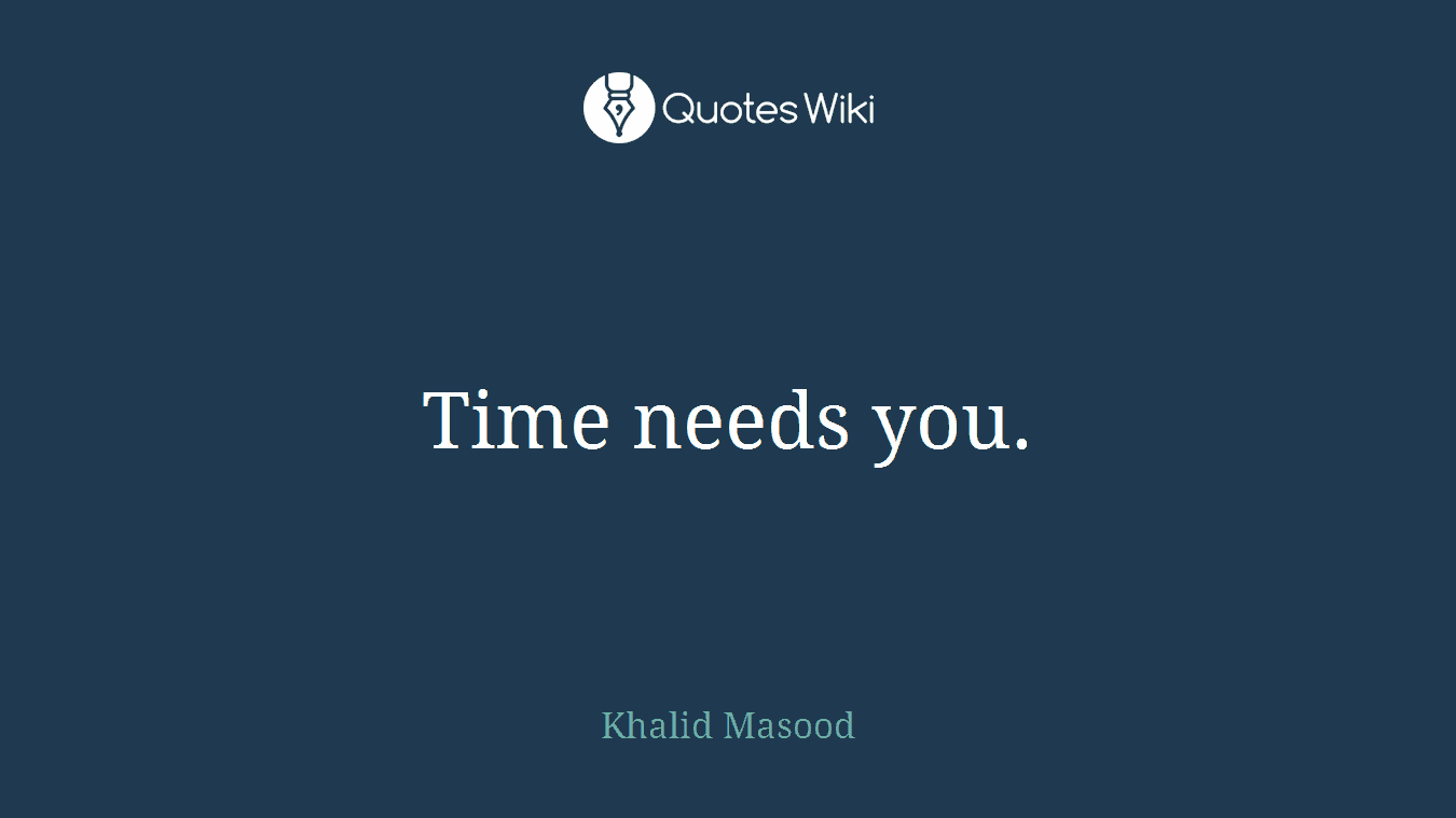 Time needs you.