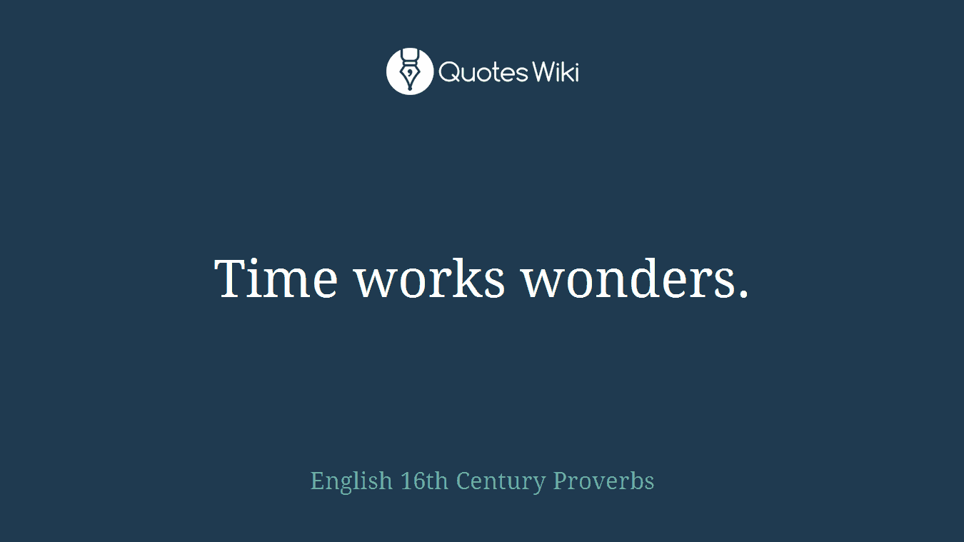 Time works wonders.