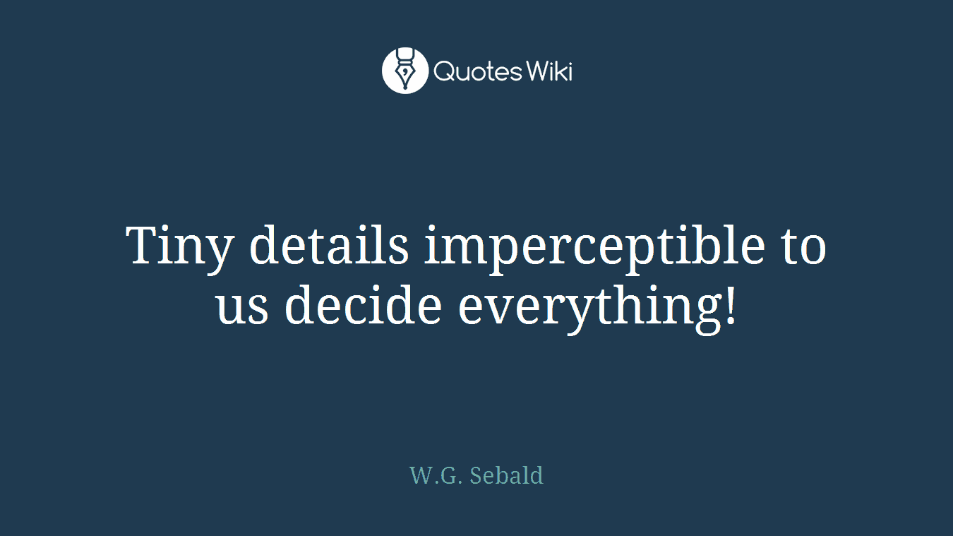 Tiny details imperceptible to us decide everything!