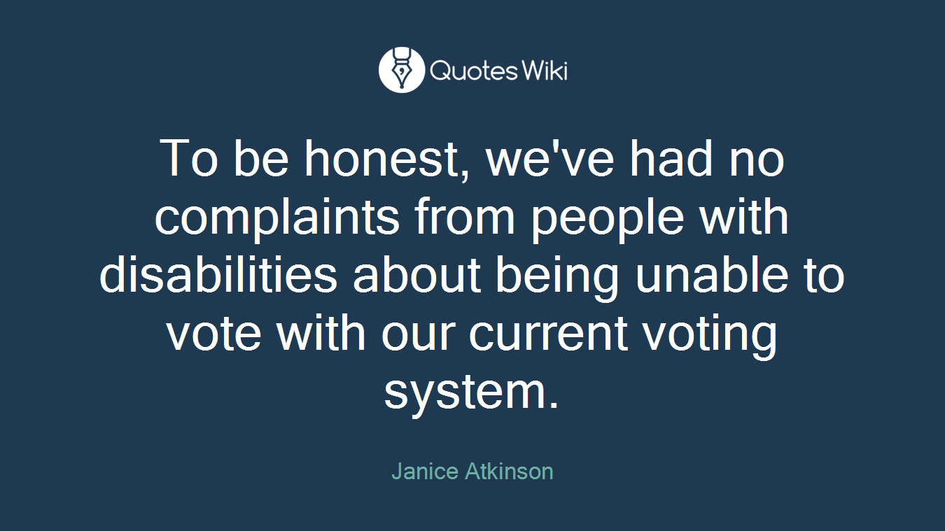 To be honest, we've had no complaints from people with disabilities about being unable to vote with our current voting system.