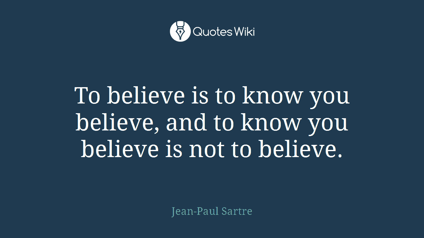 To believe is to know you believe, and to know you believe is not to believe.