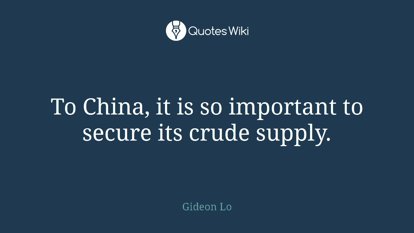 To China, it is so important to secure its crude supply.