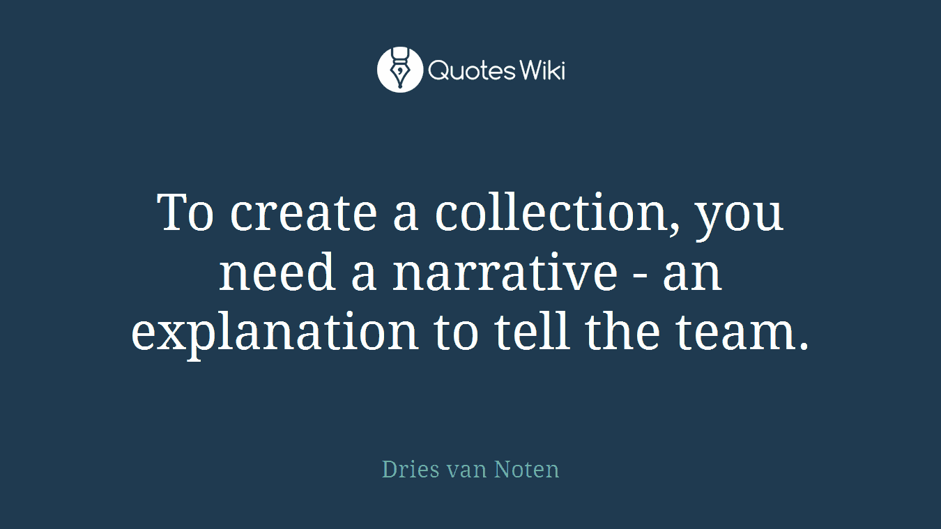 To create a collection, you need a narrative - an explanation to tell the team.