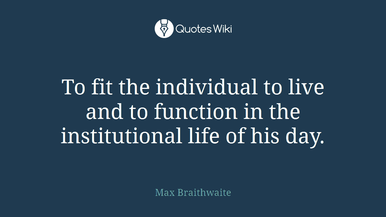 To fit the individual to live and to function in the institutional life of his day.