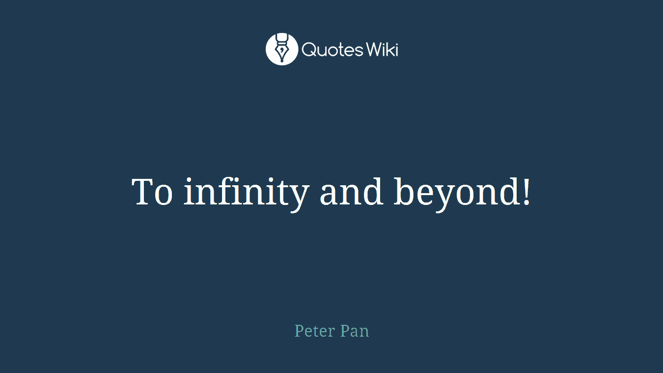 To infinity and beyond!