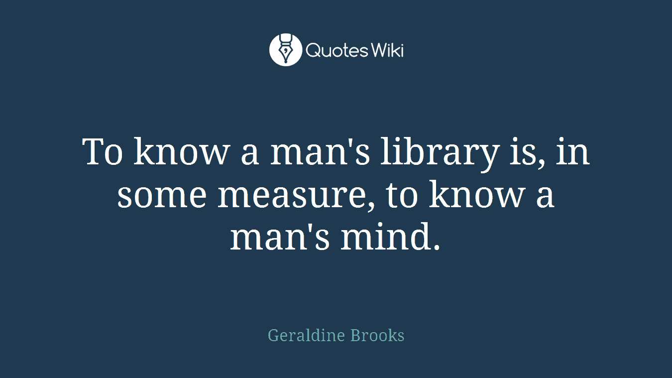 To know a man's library is, in some measure, to know a man's mind.