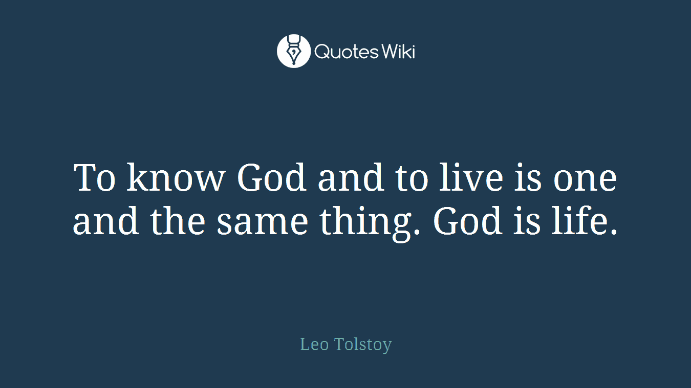 To know God and to live is one and the same thing. God is life.