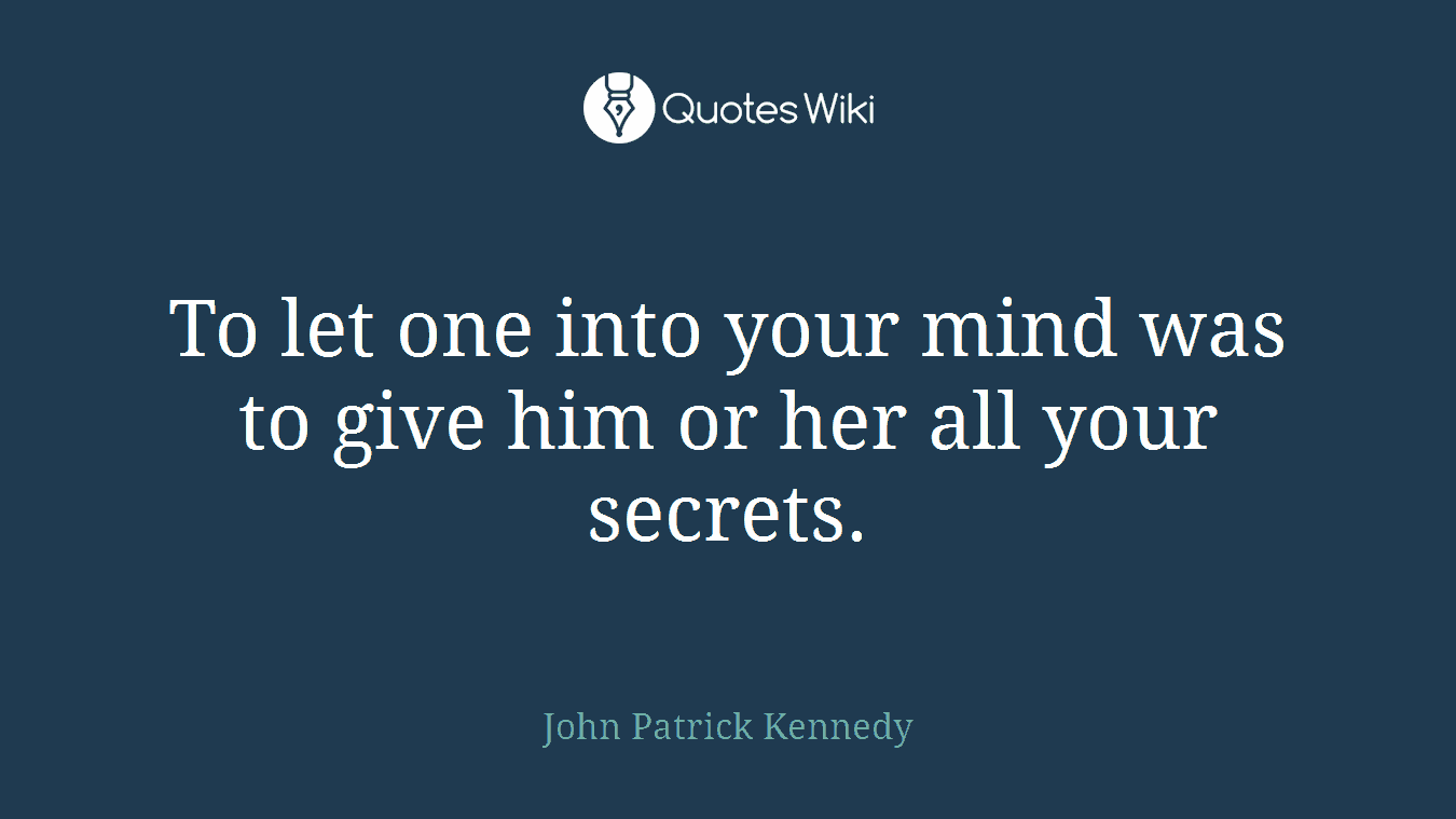 To let one into your mind was to give him or her all your secrets.