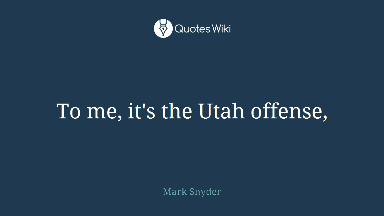 To me, it's the Utah offense,