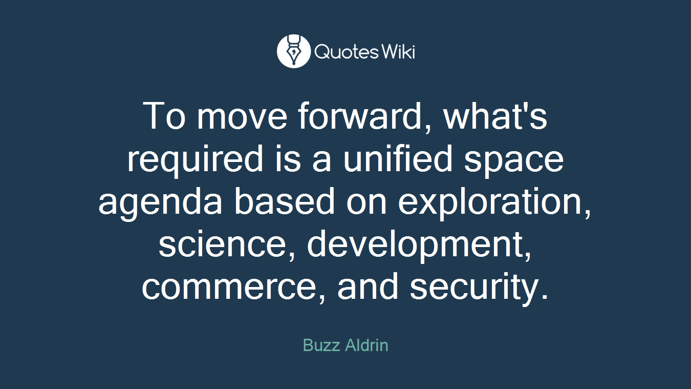 To move forward, what's required is a unified space agenda based on exploration, science, development, commerce, and security.