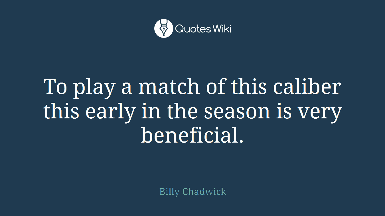 To play a match of this caliber this early in the season is very beneficial.