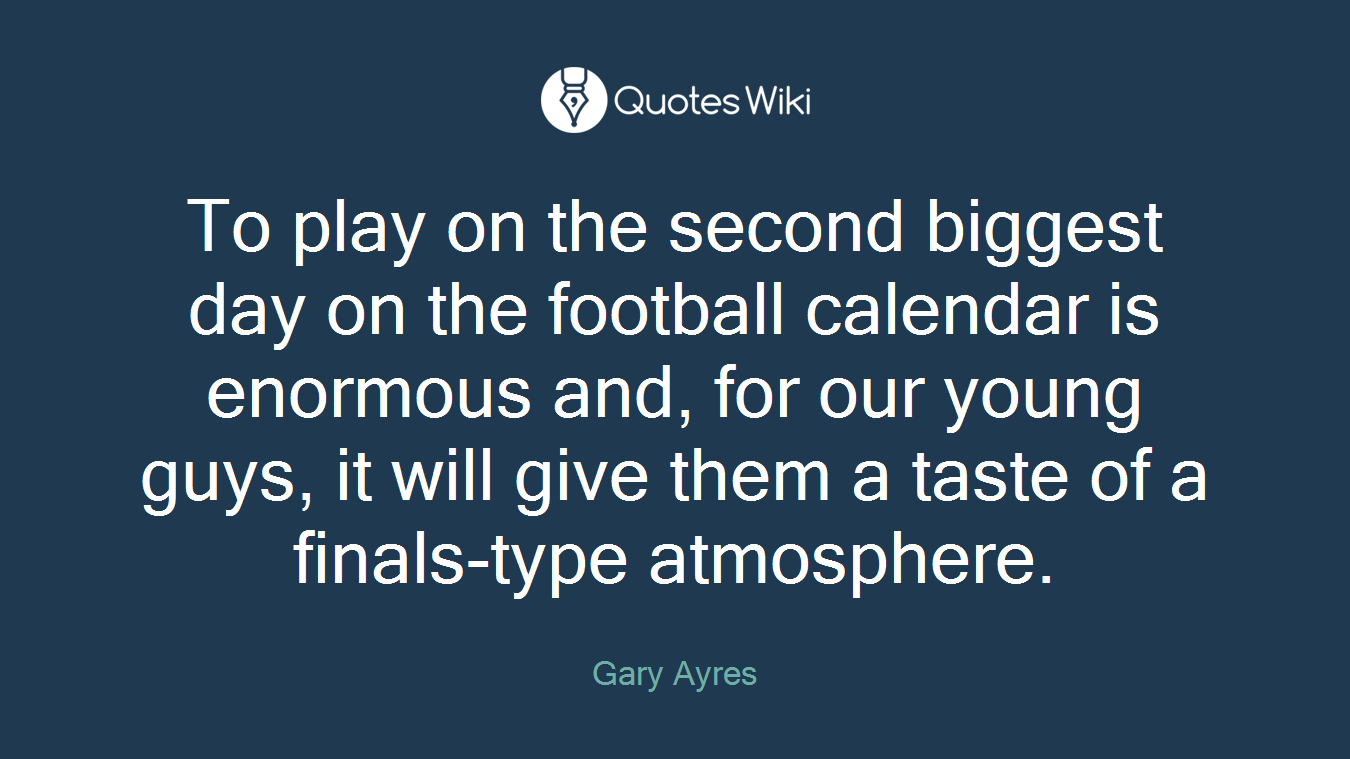 To play on the second biggest day on the football calendar is enormous and, for our young guys, it will give them a taste of a finals-type atmosphere.