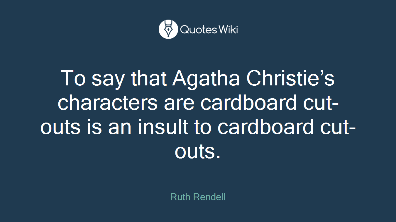 To say that Agatha Christie’s characters are cardboard cut-outs is an insult to cardboard cut-outs.