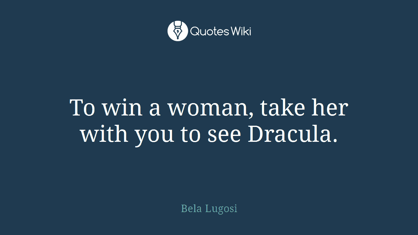 To win a woman, take her with you to see Dracula.