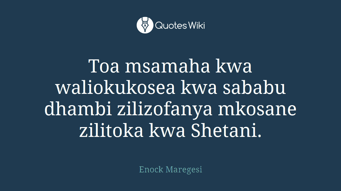 Toa msamaha kwa waliokukosea kwa sababu dhambi zilizofanya mkosane zilitoka kwa Shetani.