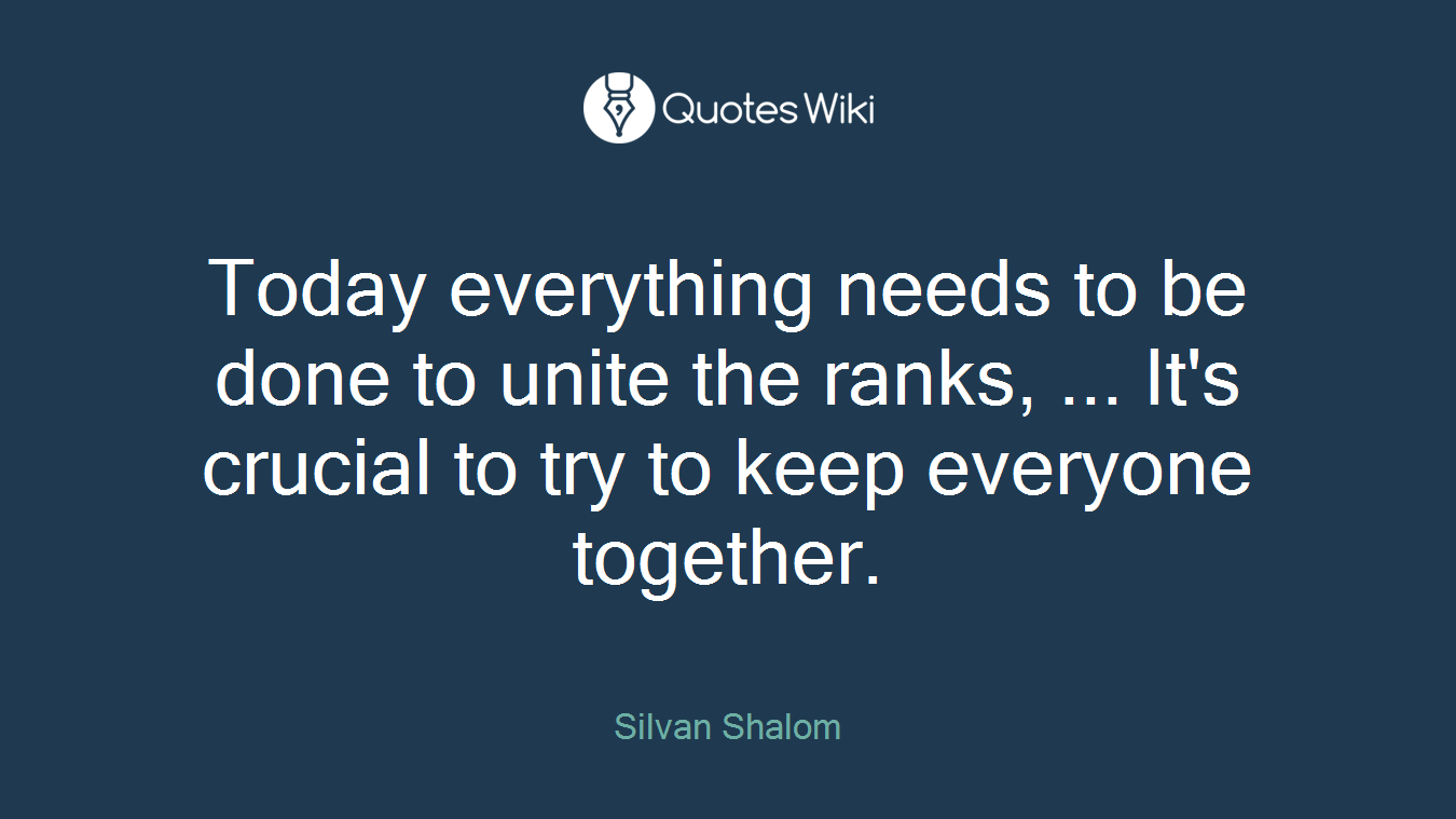 Today everything needs to be done to unite the ranks, ... It's crucial to try to keep everyone together.