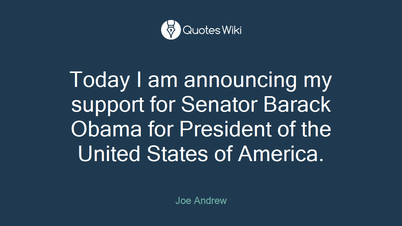 Today I am announcing my support for Senator Barack Obama for President of the United States of America.