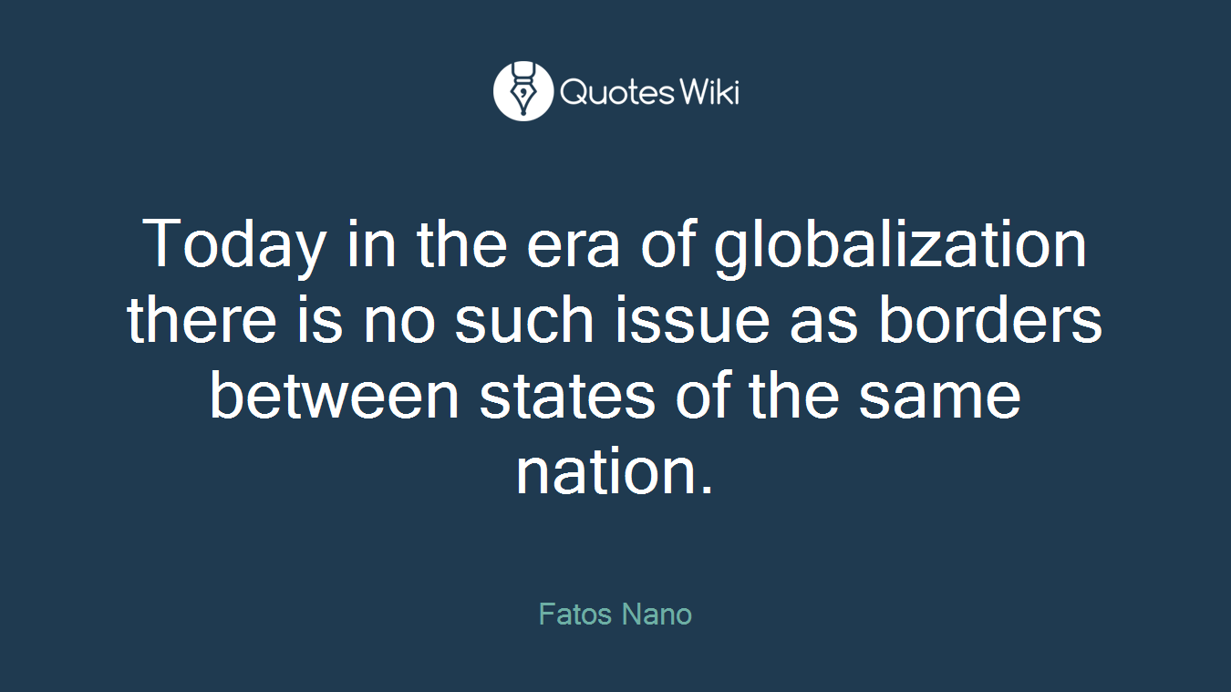 Today in the era of globalization there is no such issue as borders between states of the same nation.