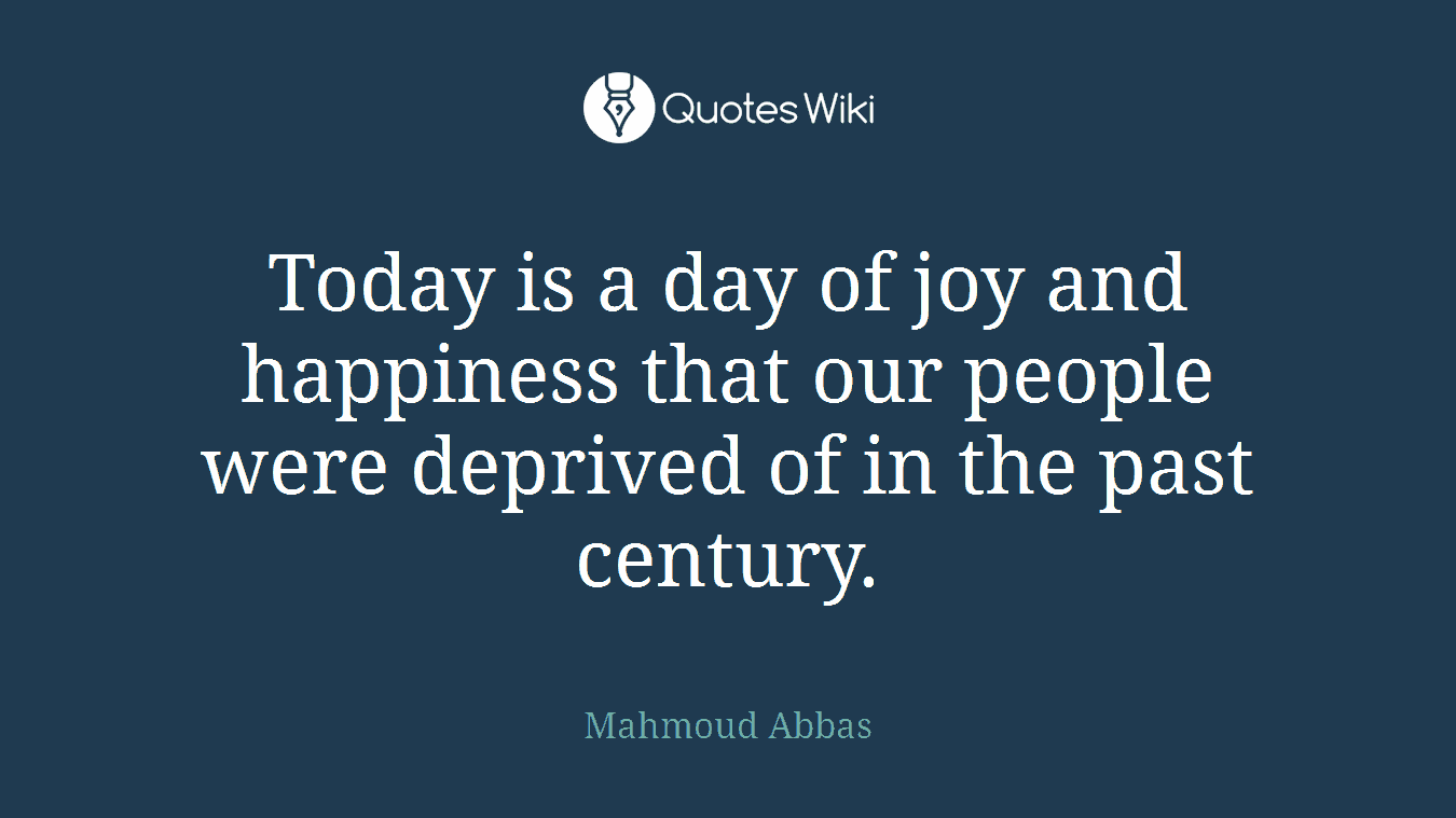 Today is a day of joy and happiness that our people were deprived of in the past century.