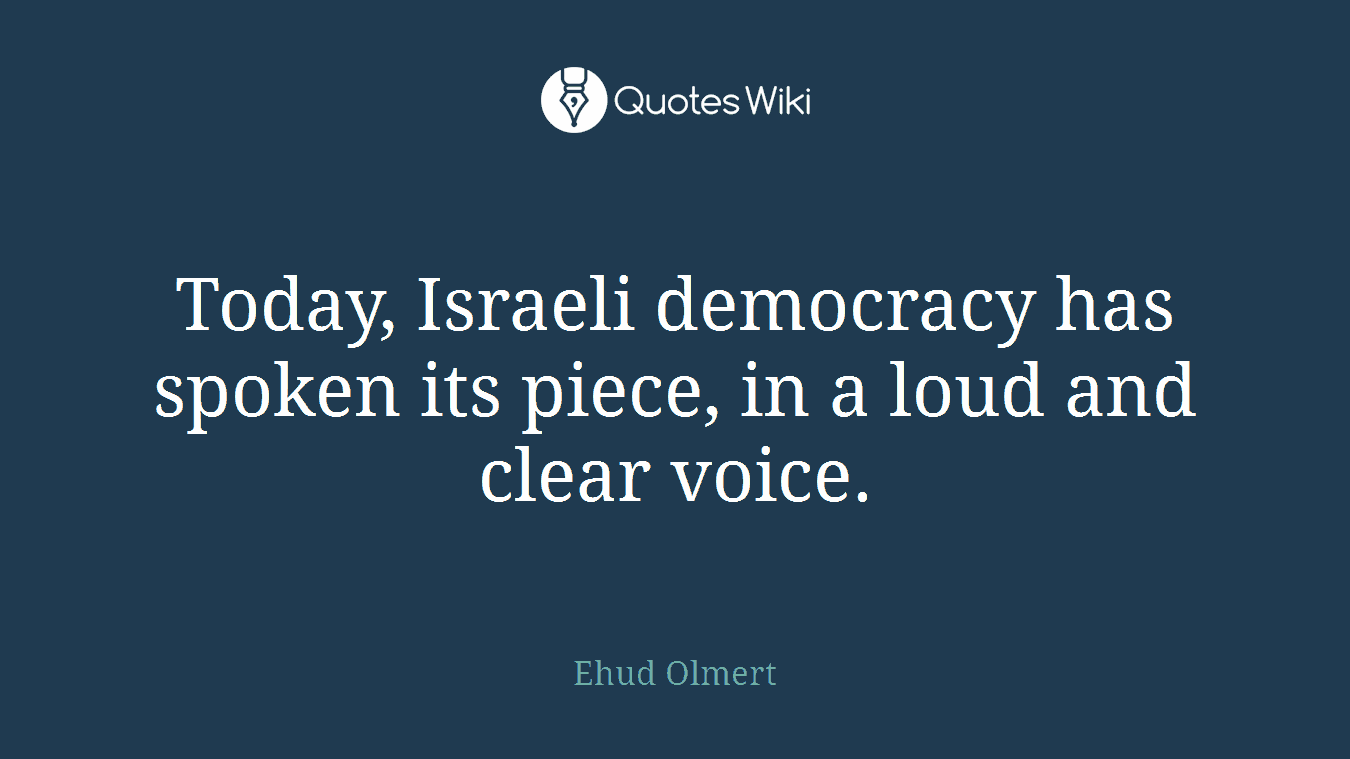 Today, Israeli democracy has spoken its piece, in a loud and clear voice.