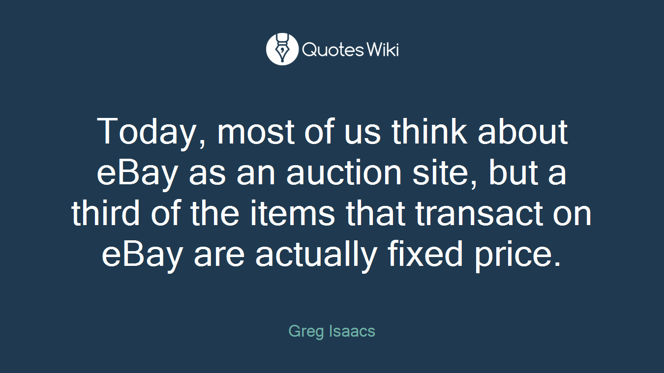 Today, most of us think about eBay as an auction site, but a third of the items that transact on eBay are actually fixed price.