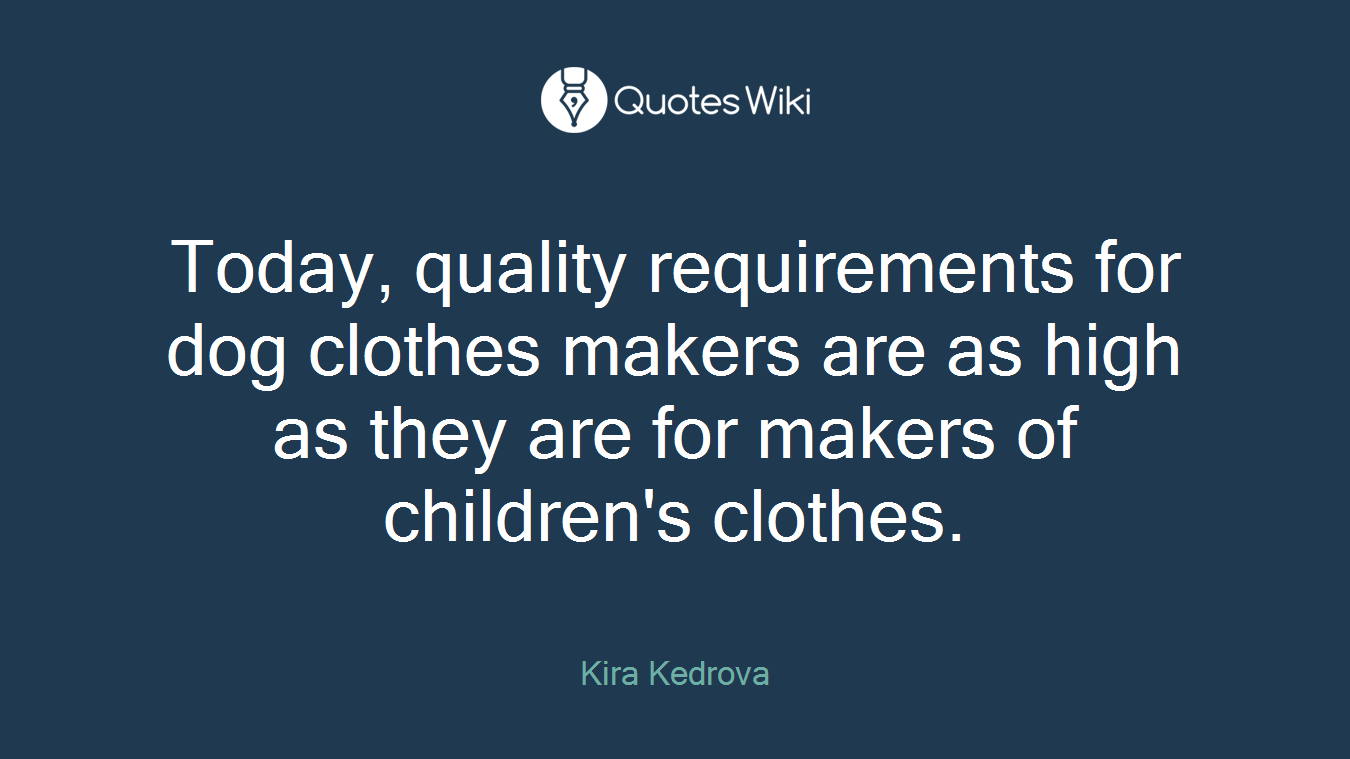 Today, quality requirements for dog clothes makers are as high as they are for makers of children's clothes.