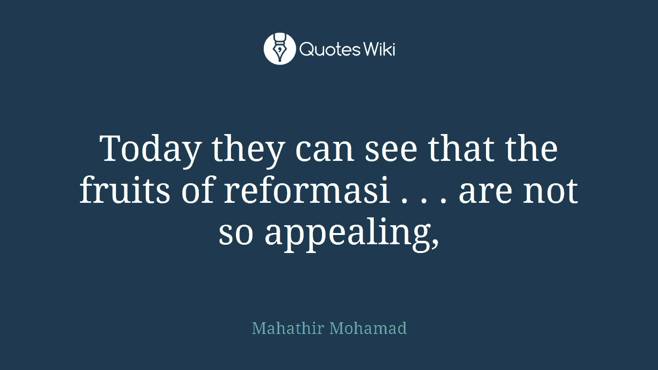 Today they can see that the fruits of reformasi . . . are not so appealing,