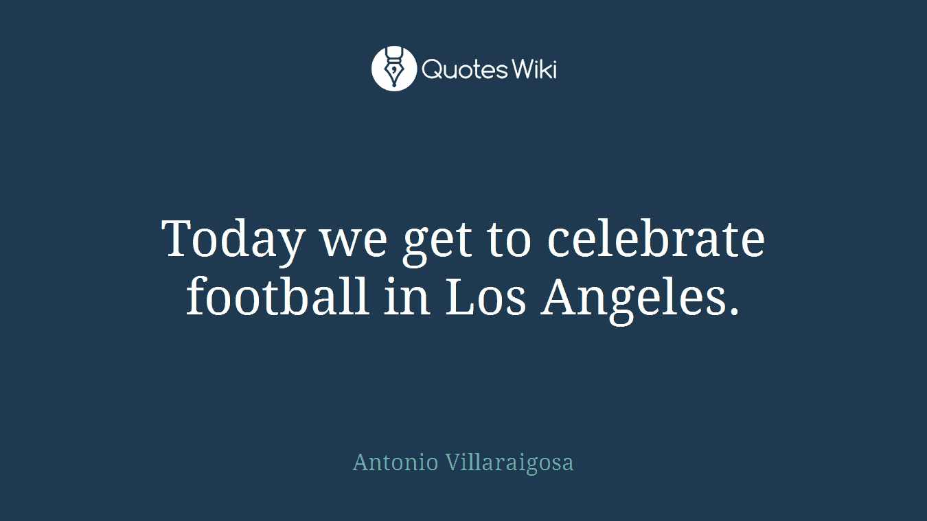 Today we get to celebrate football in Los Angeles.