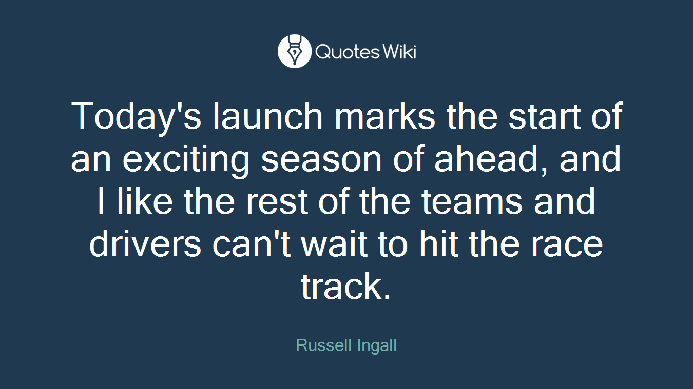 Today's launch marks the start of an exciting season of ahead, and I like the rest of the teams and drivers can't wait to hit the race track.
