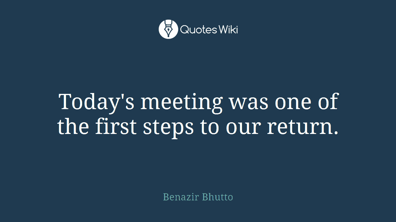 Today's meeting was one of the first steps to our return.
