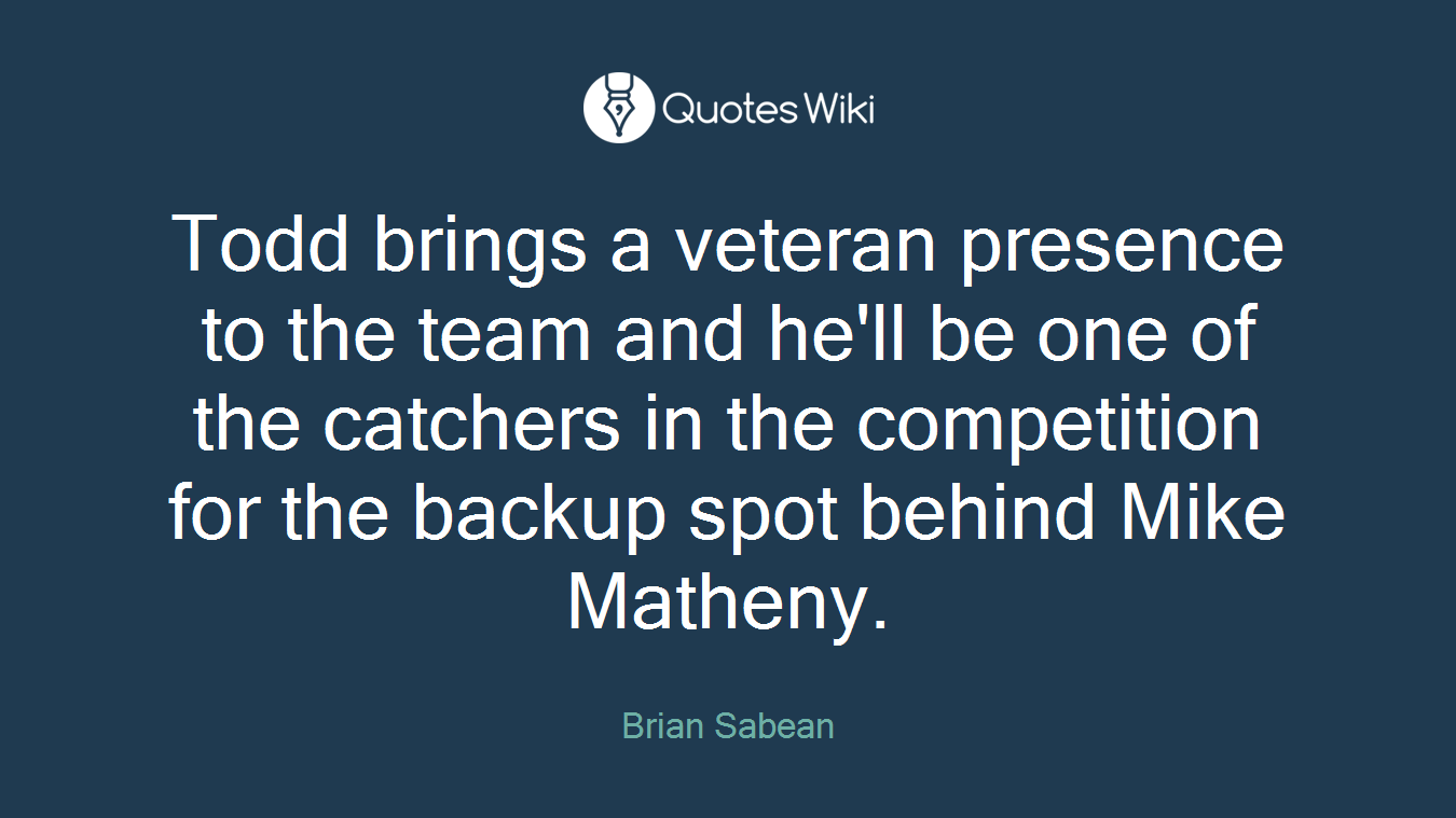 Todd brings a veteran presence to the team and he'll be one of the catchers in the competition for the backup spot behind Mike Matheny.