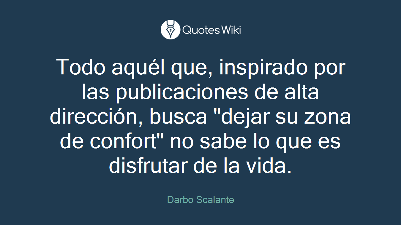 Todo aquél que, inspirado por las publicaciones de alta dirección, busca "dejar su zona de confort" no sabe lo que es disfrutar de la vida.