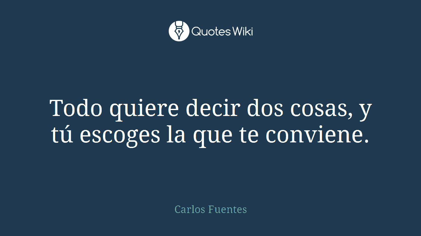 Todo quiere decir dos cosas, y tú escoges la que te conviene.
