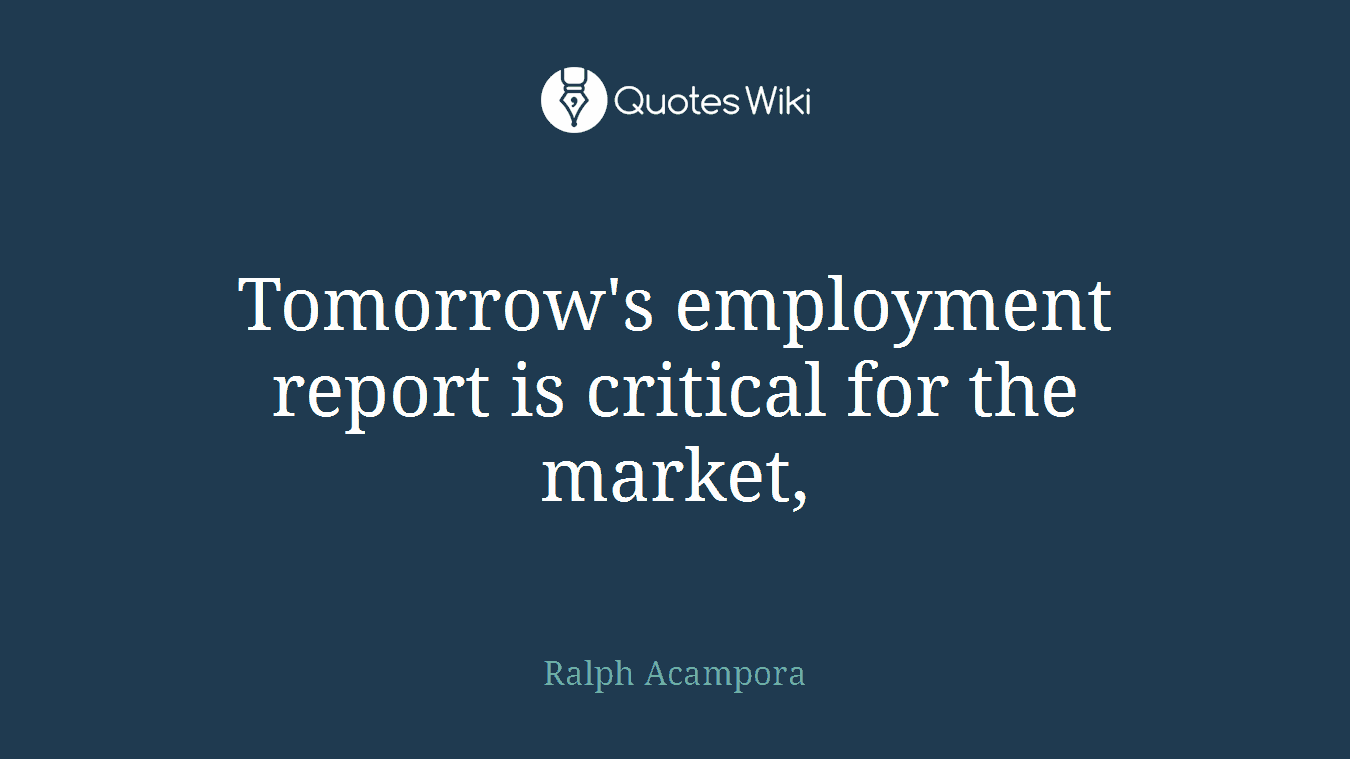 Tomorrow's employment report is critical for the market,