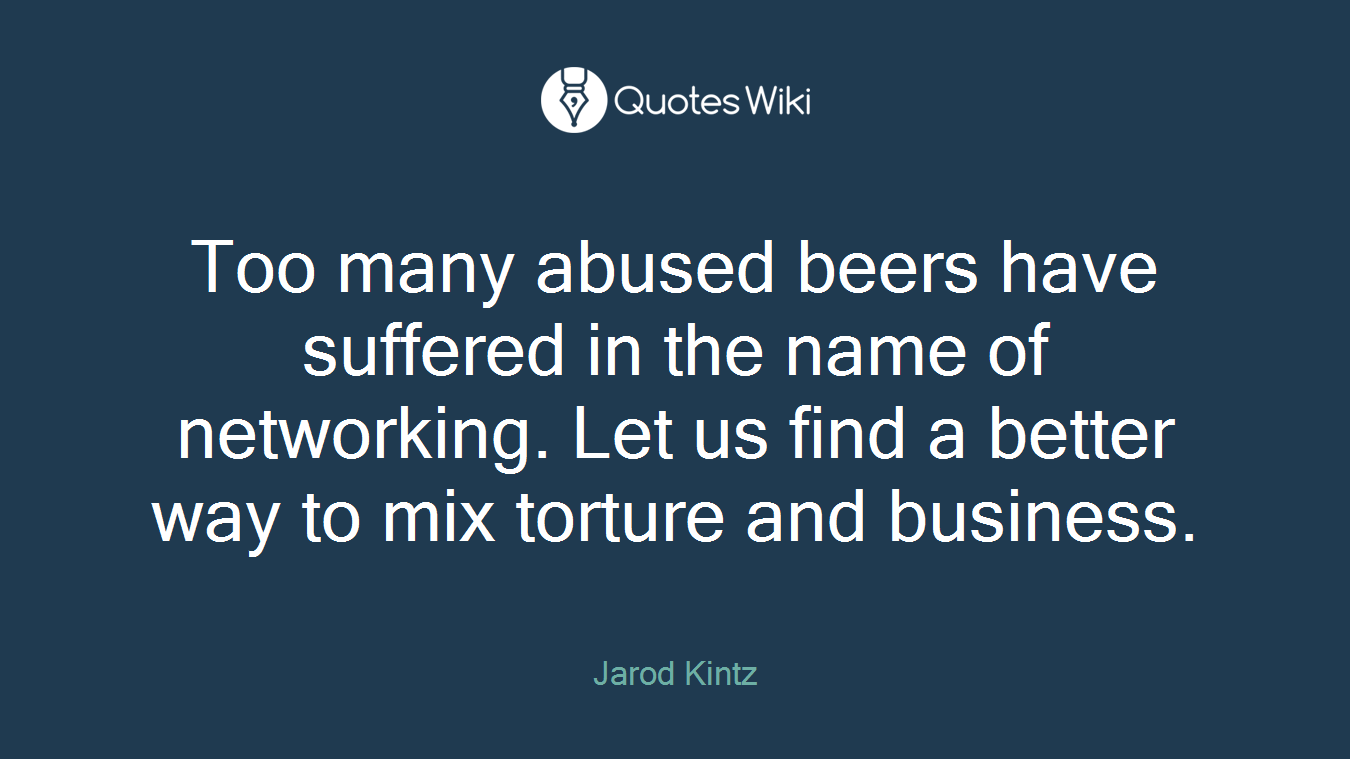 Too many abused beers have suffered in the name of networking. Let us find a better way to mix torture and business.