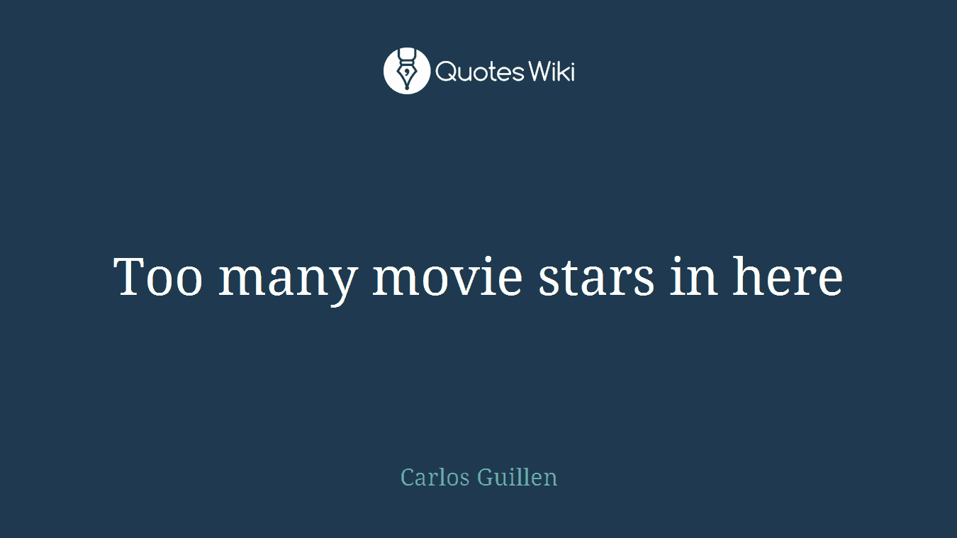 Too many movie stars in here