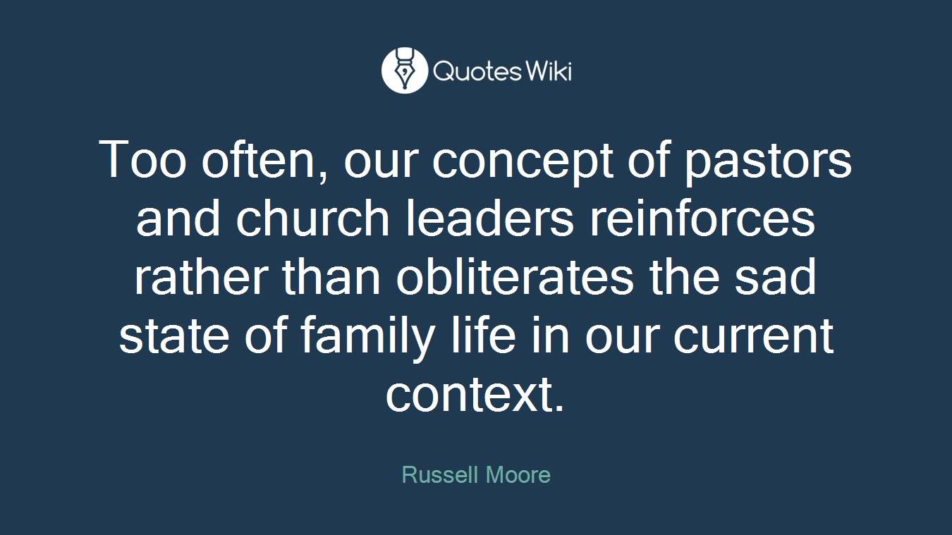Too often, our concept of pastors and church leaders reinforces rather than obliterates the sad state of family life in our current context.