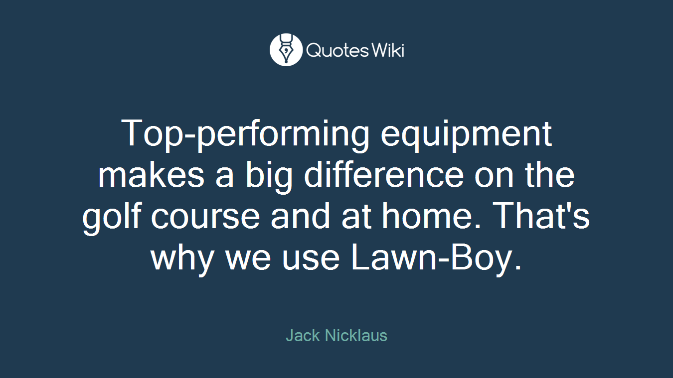 Top-performing equipment makes a big difference on the golf course and at home. That's why we use Lawn-Boy.