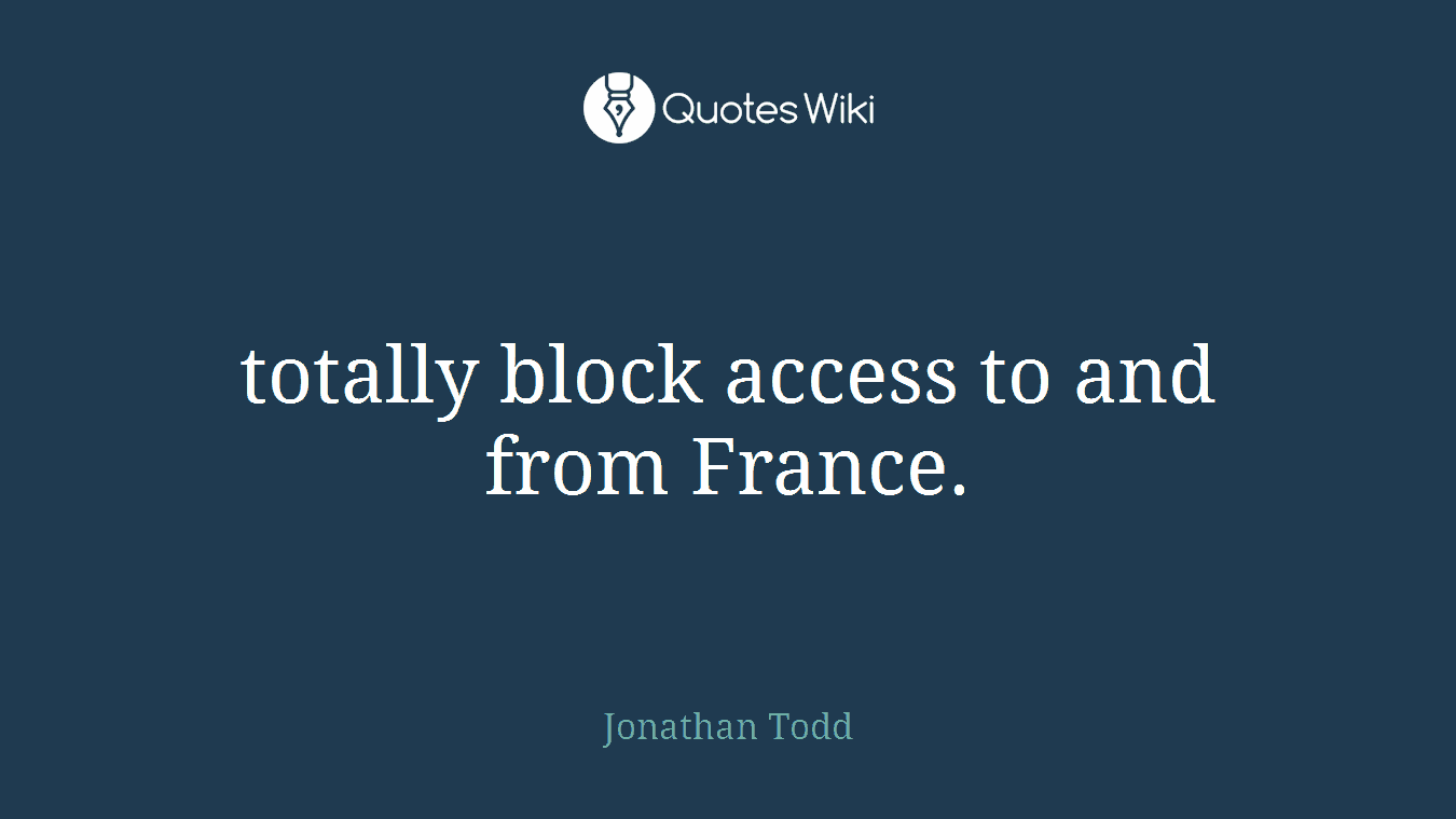 totally block access to and from France.