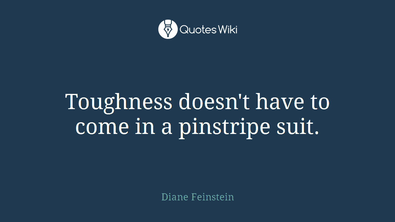 Toughness doesn't have to come in a pinstripe suit.