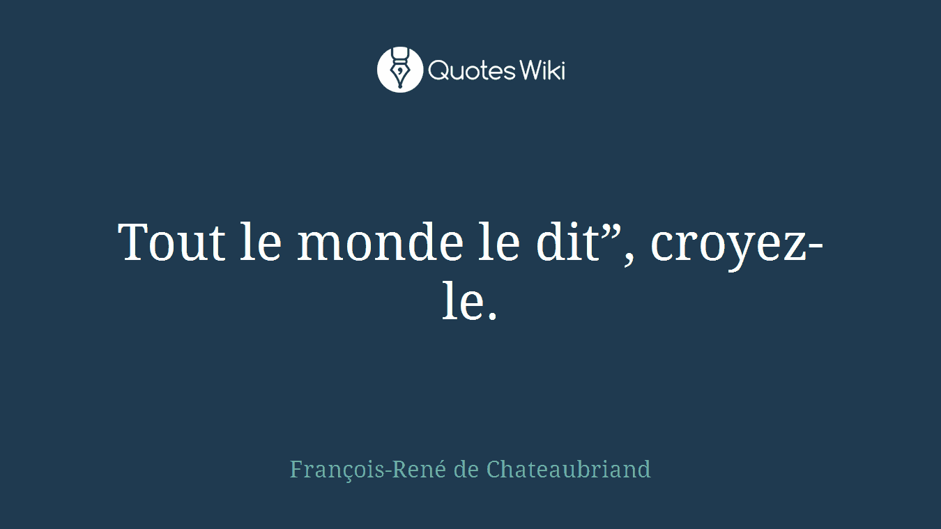 Tout le monde le dit”, croyez-le.