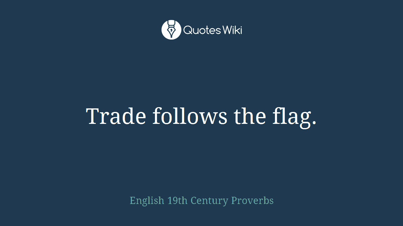 Trade follows the flag.