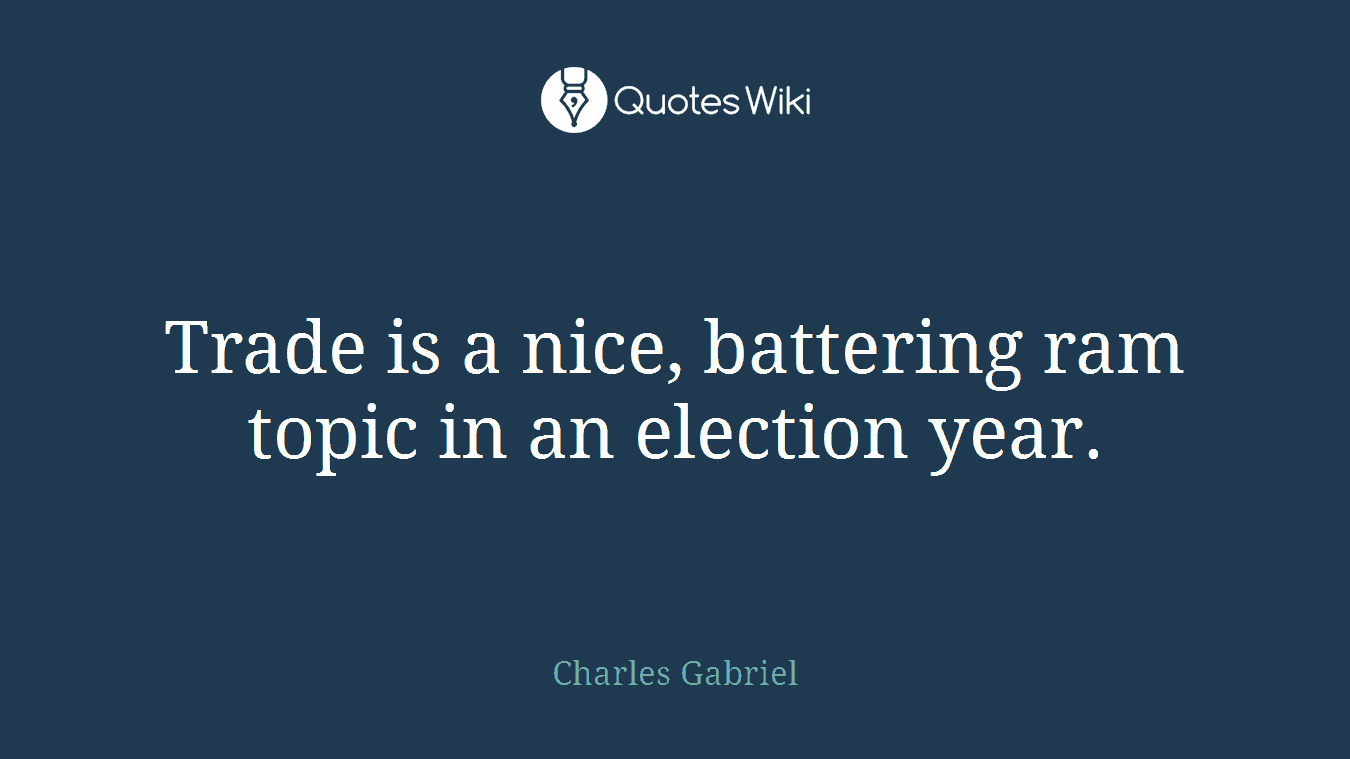 Trade is a nice, battering ram topic in an election year.
