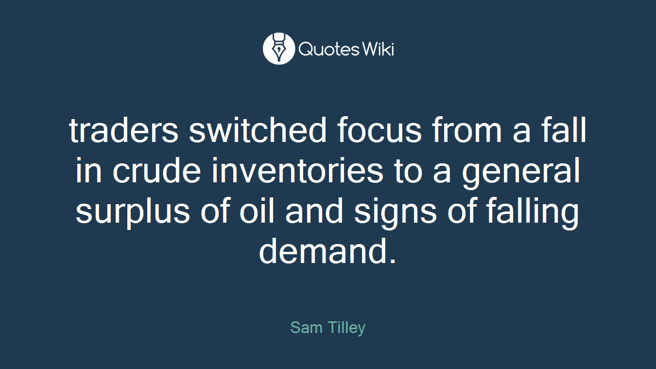 traders switched focus from a fall in crude inventories to a general surplus of oil and signs of falling demand.